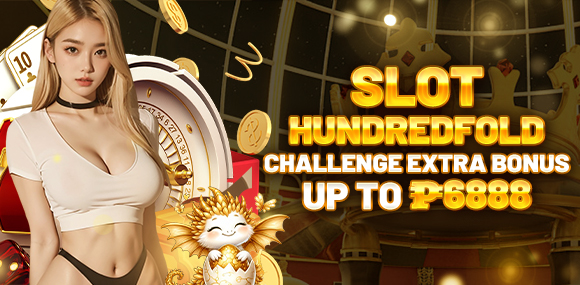 SLOT HUNDREDFOLD CHALLENGE EXTRA BONUS UPTO ₱6,888!